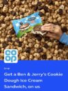 Free Ben & Jerrys Cookie Dough Ice Cream Sandwich – O2 priority – Selected Stores