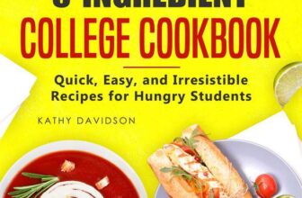 Kathy Davidson – The Complete 5-Ingredient College Cookbook: Quick, Easy, and Irresistible Recipes for Hungry Students Kindle Edition