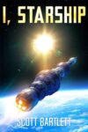 Scott Bartlett – I, Starship: A Space Opera Kindle Edition