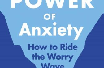 Sian Williams – The Power of Anxiety: How to Ride the Worry Wave. Kindle Edition.