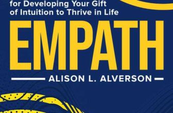 Alison L. Alverson – EMPATH : An Extensive Guide For Developing Your Gift Of Intuition To Thrive In Life (Empath Series) – Kindle Edition