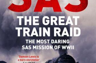 Damien Lewis – SAS The Great Train Raid: The Most Daring SAS Mission of WWII. Kindle Edition