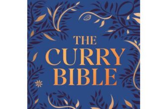 The Curry Bible: The Ultimate Indian Cookbook Featuring 100 Classic Recipes