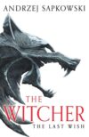 The Last Wish – Witcher Saga Book 1