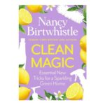 Clean Magic: Essential New Tricks for a Sparkling Green Home.