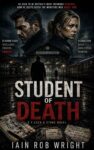 Iain Rob Wright – Student of Death: A Flesch & Stone novel Kindle Edition
