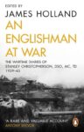 James Holland – An Englishman at War: The Wartime Diaries of Stanley Christopherson DSO MC – Kindle Edition