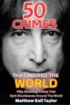 Matthew Kell Taylor – 50 Crimes That Rocked The World: A collection of 50 of the most influential crimes in modern history Kindle Edition