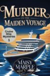 Murder on the Maiden Voyage: A Cruise Ship Travel Cozy Mystery Series (Cruise Ship Mysteries Book 1) by Maisy maple – kindle edition