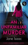 UK Crime Thriller – Jane Isaac – An Unfamiliar Murder (DCI Helen Lavery series Book 1) Kindle Edition