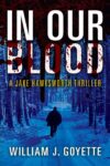 William J Goyette – In Our Blood: A Jake Hawksworth Thriller (Jake Hawksworth Detective Series Book 1) Kindle Edition