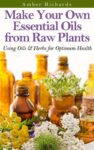 Amber Richards – Make Your Own Essential Oils from Raw Plants: Using Oils & Herbs for Optimum Health – Kindle Edition
