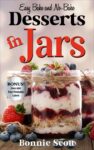 Bonnie Scott – Desserts in Jars: Dessert Cookbook, Bake and No Bake Dessert Recipes – Kindle Edition