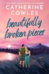 Catherine Cowles – Beautifully Broken Pieces (The Sutter Lake Series Book 1) – Kindle Edition