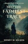 Crime Thriller -Wendy M. Wilson – Not the Faintest Trace (The Sergeant Frank Hardy Mysteries Book 1) Kindle Edition
