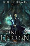 John Corwin – To Kill a Unicorn: Lovecraftian Mythical Urban Fantasy Thriller (Chronicles of Cain Book 1) Kindle Edition