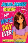 Katrina Kahler – Julia Jones Diary – Book 1: My Worst Day Ever – Diary Book for Girls 9-12 – Kindle Edition