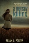 Mersey Killing: When Liverpool Rocked, And The Music Died (Mersey Murder Mysteries Book 1)