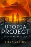 SciFi – Billy Dering – Utopia Project: Everyone Must Die Kindle Edition