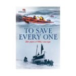 To Save Every One: 200 Years of RNLI Courage