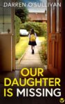 Crime Thriller – DARREN OSULLIVAN – Our Daughter is Missing Kindle Edition