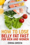 Emma Green – How to Lose Belly Fat Fast: For Men and Women – Kindle Edition