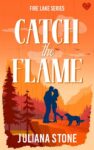 Juliana Stone – Catch the Flame: The brand-new, sizzling romance for 2026 (Fire Lake Book 1) Kindle Edition