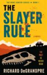 Richard DeGrandpre – The Slayer Rule (The Bone Hunter Series Book 1) Kindle Edition