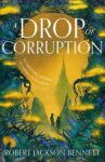 Robert Jackson Bennet – Drop of Corruption – Kindle Edition