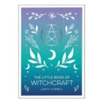 The Little Book of Witchcraft: An Introduction to Magick