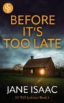 UK Crime Thriller – Jane Isaac – Before Its Too Late: An utterly gripping police thriller (DI Will Jackman series Book 1) Kindle Edition