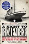 Walter Lord – A Night to Remember: The Classic Bestselling Account of the Sinking of the Titanic….Kindle Edition