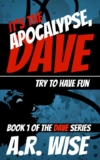 A.R Wise – Its the Apocalypse, Dave: Try to Have Fun – Kindle Edition