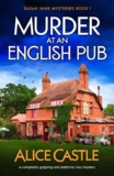 Alice Castle – Murder at an English Pub: A completely gripping and addictive cozy mystery (Sarah Vane Mysteries) – Kindle Edition