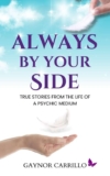 Always By Your Side: True Stories From The Life Of A Psychic Medium – Gaynor Carrillo – Kindle Edition