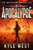 Apocalypse (The Wasteland Chronicles Book 1) – by Kyle West – Kindle Edition