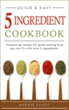 Bonnie Scott – 5 Ingredient Cookbook: Timesaving Recipes For Great-Tasting Food: Quick and Easy Recipes – Kindle Edition