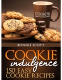 Bonnie Scott – Cookie Indulgence: 150 Easy Cookie Recipes: Super-easy Bar, Brownie and Cookie Cookbook (Baking Cookbook) Kindle Edition