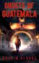 CIA Spy Thriller – Ghosts of Guatemala (John Carpenter Book 1) Espionage Thriller – Kindle Edition