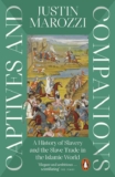 Captives and Companions: A History of Slavery and the Slave Trade in the Islamic World by Justin Marozzi – Kindle book