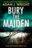 Crime Thriller – Adam J. Wright – Bury the Maiden: A DI Tom Brand Crime Thriller (Dark Peak Detectives Book 2) KIndle Edition