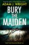 Crime Thriller – Adam J. Wright – Bury the Maiden: A DI Tom Brand Crime Thriller (Dark Peak Detectives Book 2) KIndle Edition