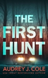 Crime Thriller – Audrey J. Cole – The First Hunt: A thriller (The Final Hunt) Kindle Edition
