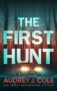 Crime Thriller – Audrey J. Cole – The First Hunt: A thriller (The Final Hunt) Kindle Edition