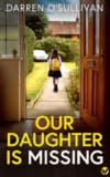 Crime Thriller – DARREN OSULLIVAN – Our Daughter is Missing Kindle Edition