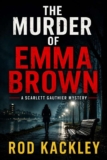 Crime Thriller – Rod Kackley – The Murder of Emma Brown: A Scarlett Gauthier Mystery (Scarlett Gauthier Mysteries Book 1) Kindle Edition