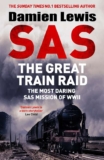 Damien Lewis – SAS The Great Train Raid: The Most Daring SAS Mission of WWII. Kindle Edition