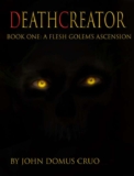 Deathcreator Book One: A Flesh Golems Ascension, Horror – Kindle Edition