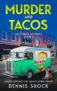 Dennis Shock – Murder and Tacos: Taco Truck Mysteries – Book 1 – Kindle Edition