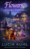 Flowers, Felons and Families: A Midlife Witch Cozy Mystery (The Flower Farm Series Book 1) – Kindle Edition